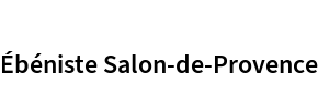 Ébéniste Salon-de-Provence